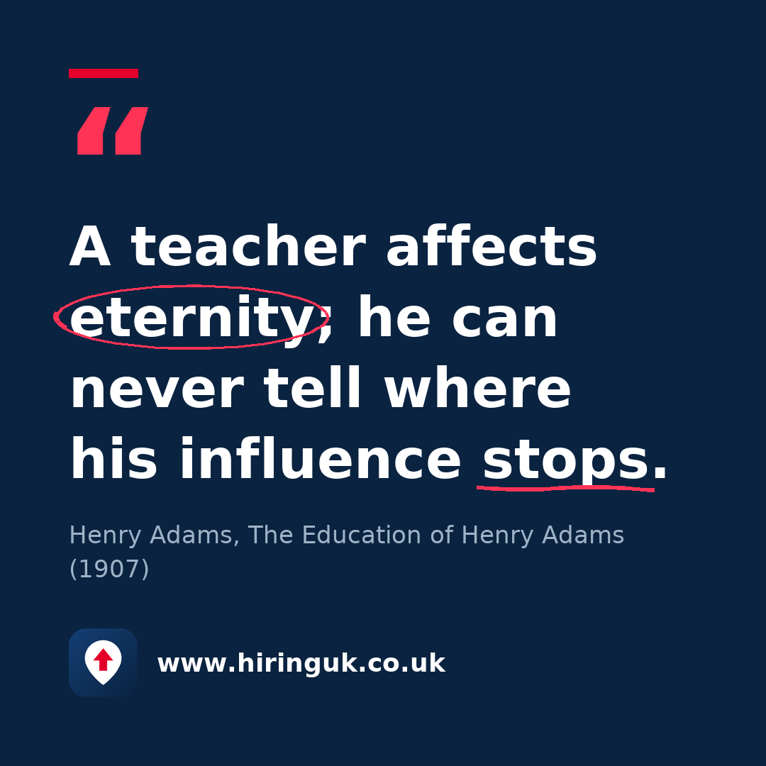 Quote card: A teacher affects eternity; he can never tell where his influence stops.