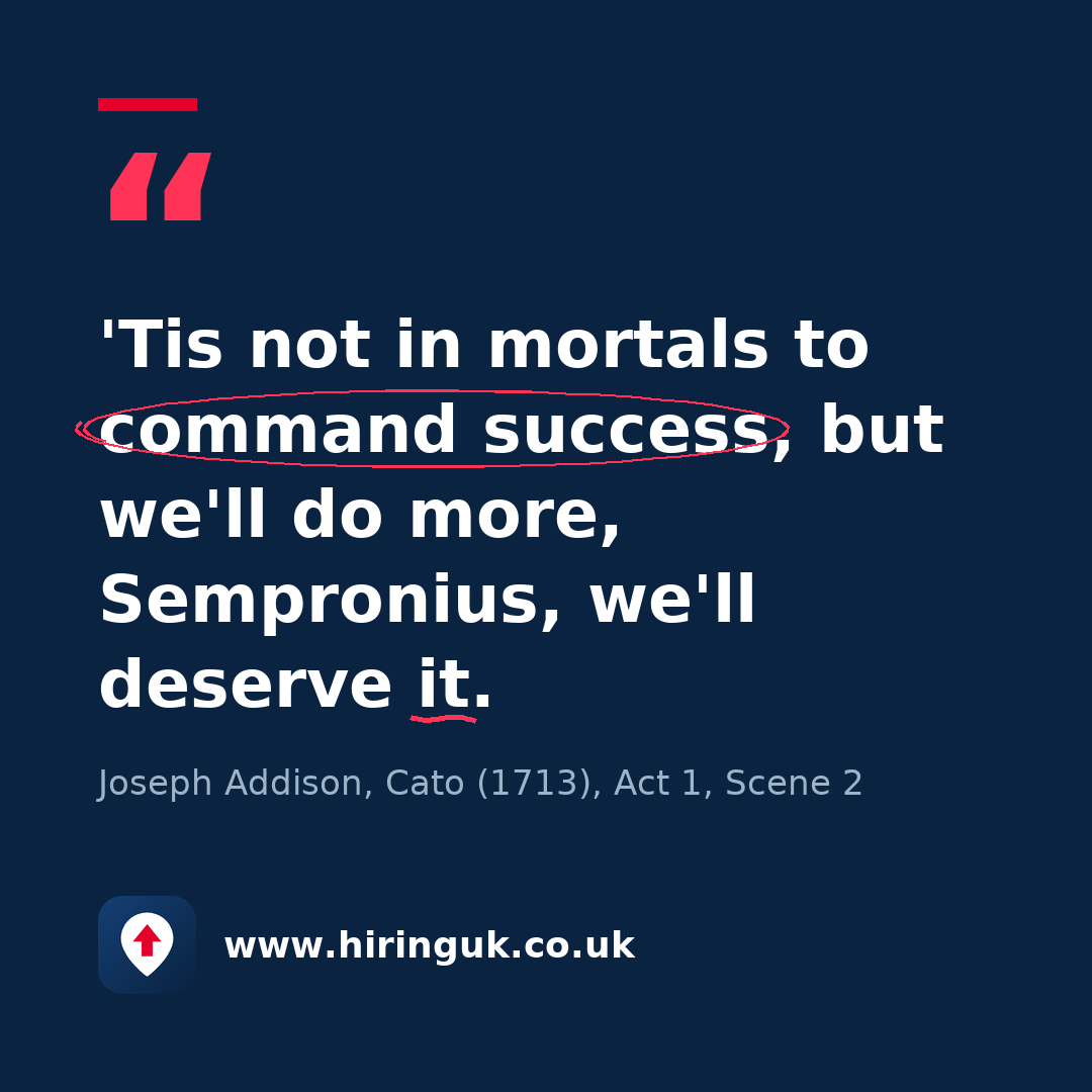 Quote card: 'Tis not in mortals to command success, but we'll do more, Sempronius, we'll deserve it.