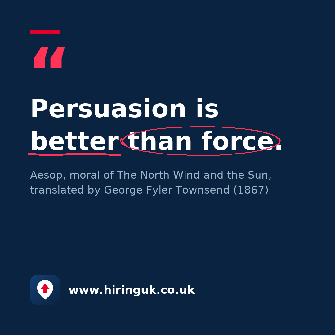 Quote card: Persuasion is better than force.