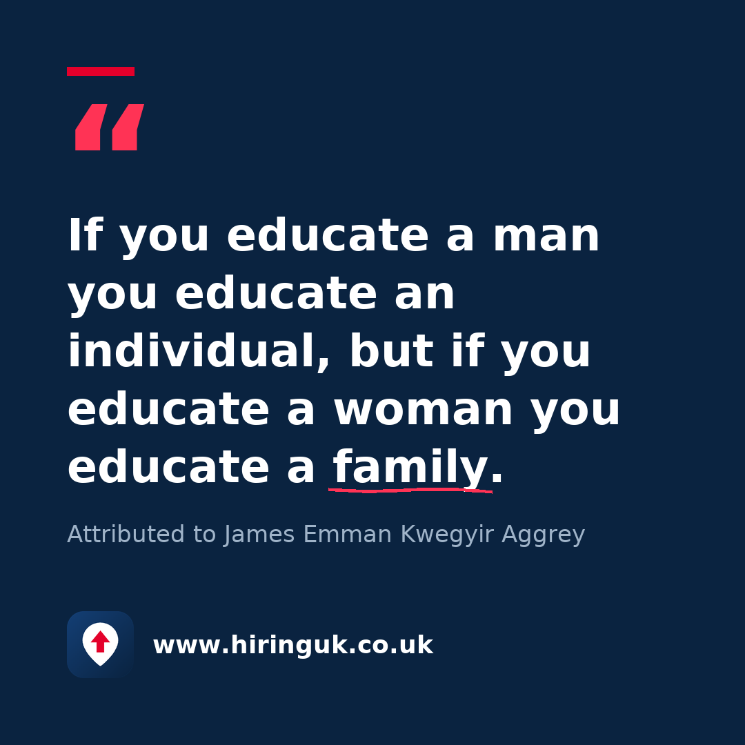 Quote card: If you educate a man you educate an individual, but if you educate a woman you educate a family.