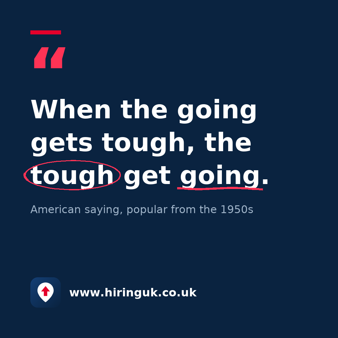 Quote card: When the going gets tough, the tough get going.