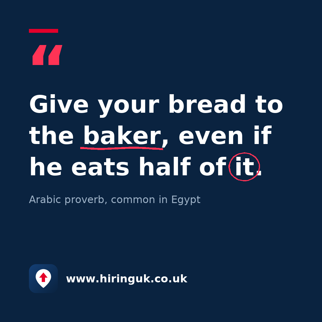 Quote card: Give your bread to the baker, even if he eats half of it.