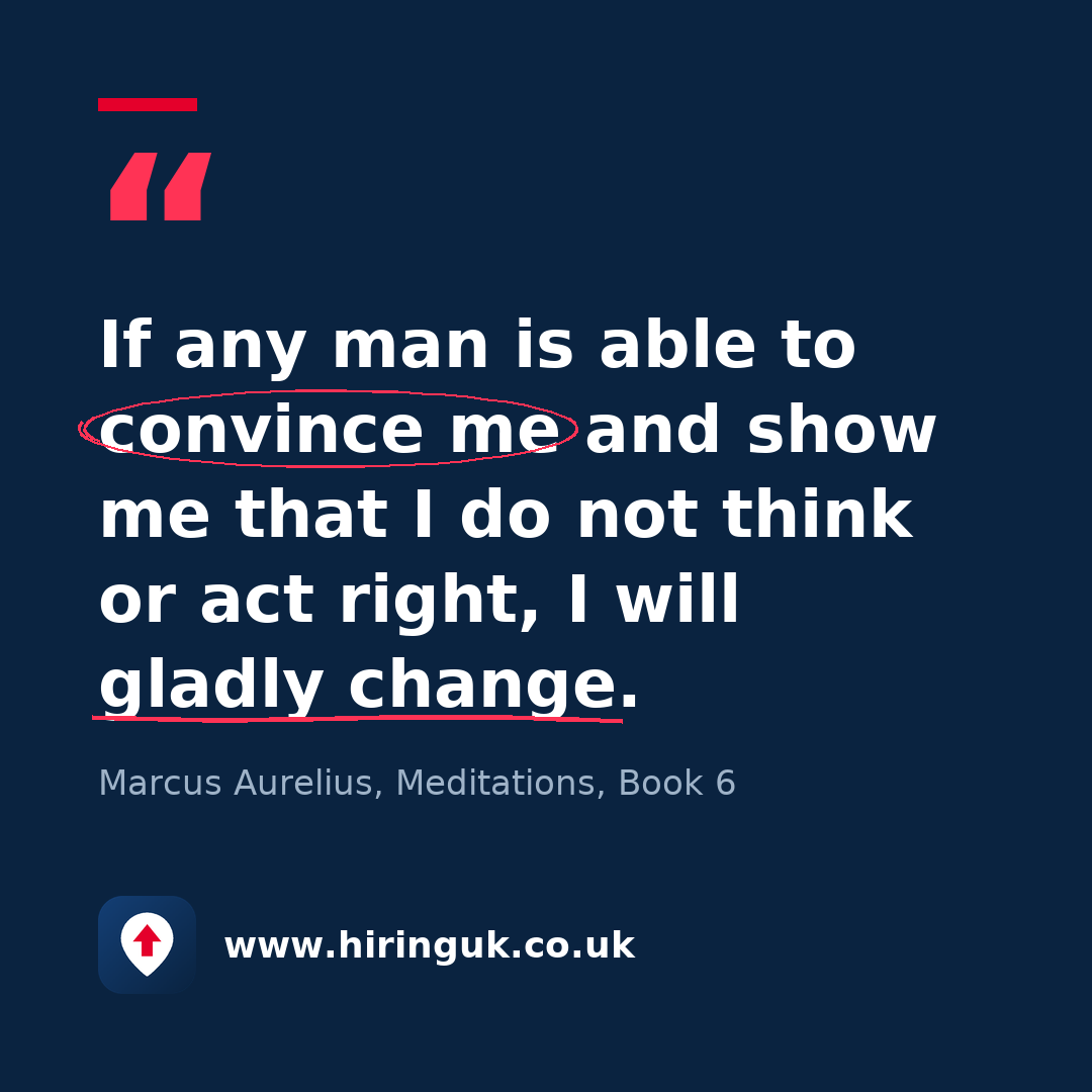Quote card: If any man is able to convince me and show me that I do not think or act right, I will gladly change.