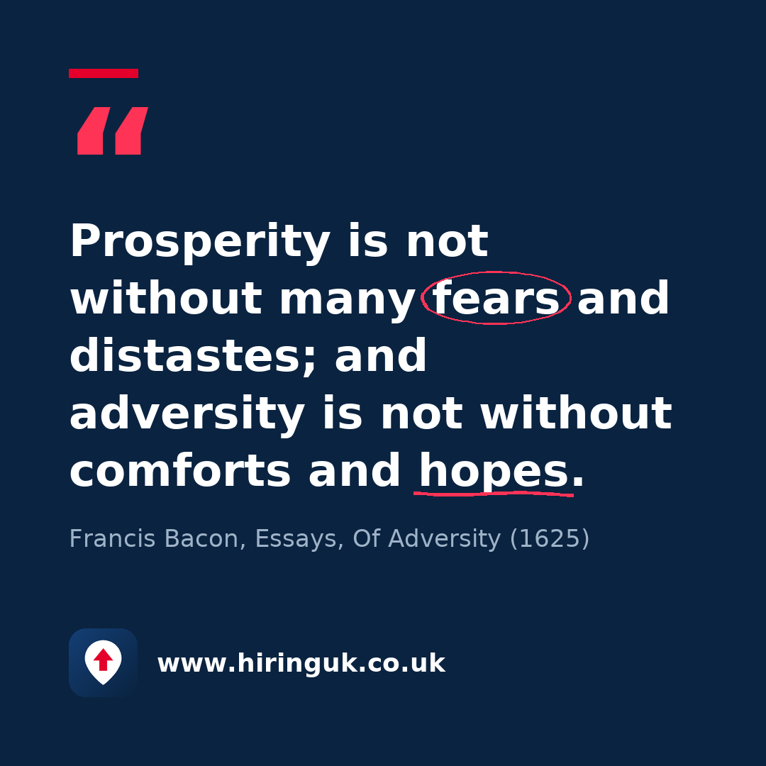 Quote card: Prosperity is not without many fears and distastes; and adversity is not without comforts and hopes.