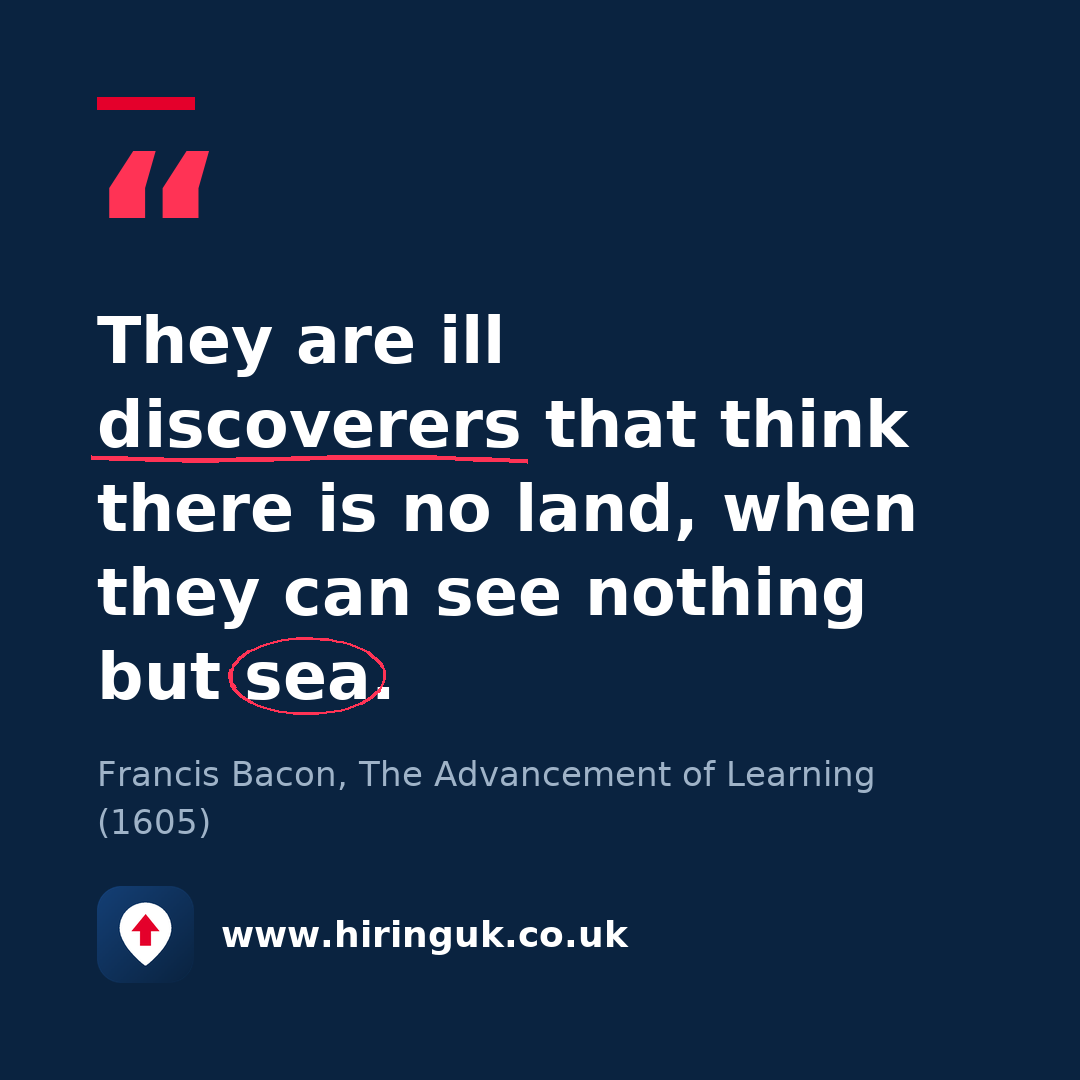 Quote card: They are ill discoverers that think there is no land, when they can see nothing but sea.