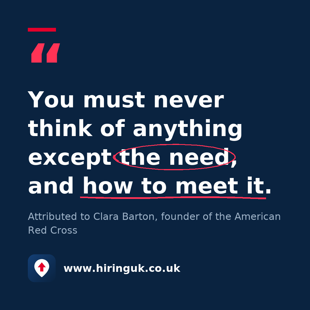 Quote card: You must never think of anything except the need, and how to meet it.