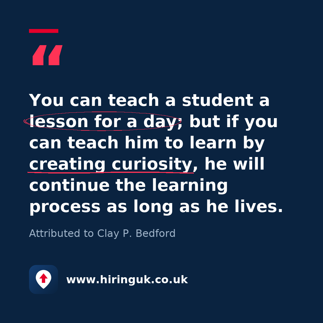 Quote card: You can teach a student a lesson for a day; but if you can teach him to learn by creating curiosity, he will continue the learning process as long as he lives.