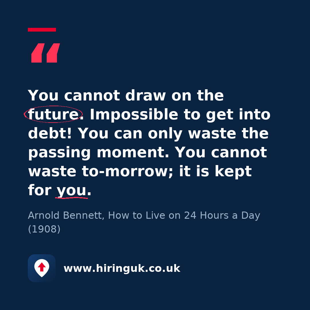 Quote card: You cannot draw on the future. Impossible to get into debt! You can only waste the passing moment. You cannot waste to-morrow; it is kept for you.