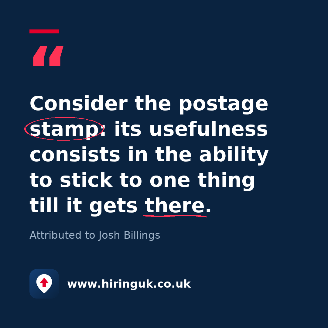 Quote card: Consider the postage stamp: its usefulness consists in the ability to stick to one thing till it gets there.
