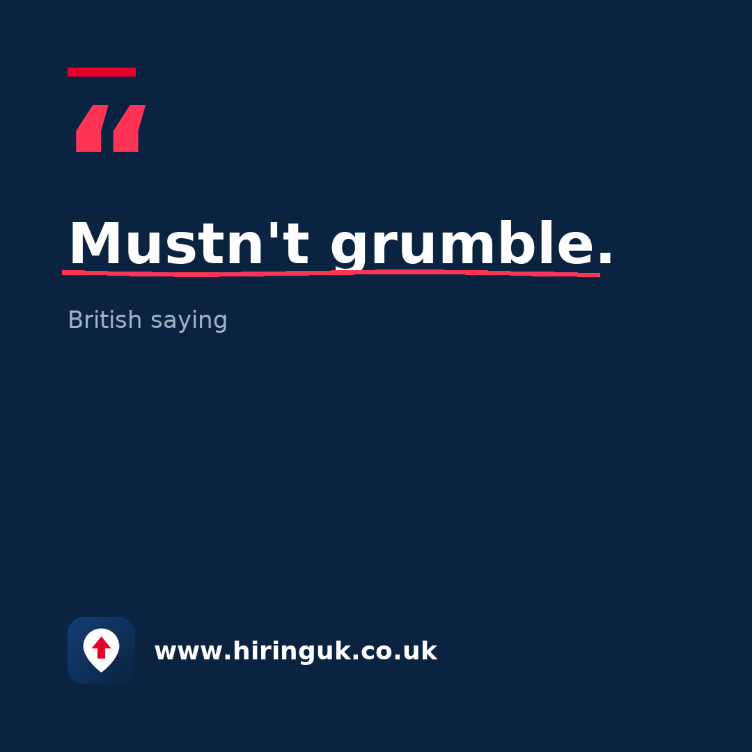Quote card: Mustn't grumble.
