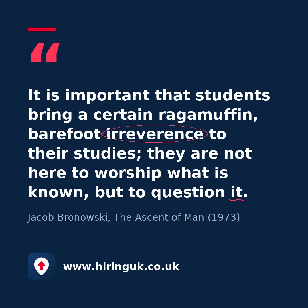 Quote card: It is important that students bring a certain ragamuffin, barefoot irreverence to their studies; they are not here to worship what is known, but to question it.