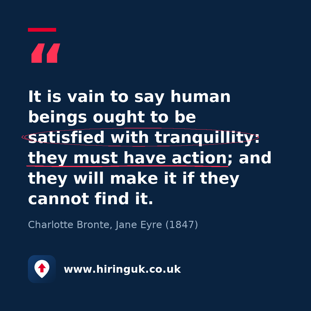 Quote card: It is vain to say human beings ought to be satisfied with tranquillity: they must have action; and they will make it if they cannot find it.