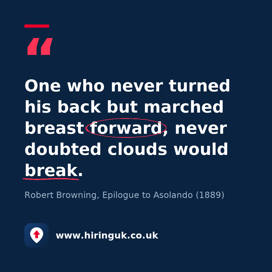 Quote card: One who never turned his back but marched breast forward, never doubted clouds would break.