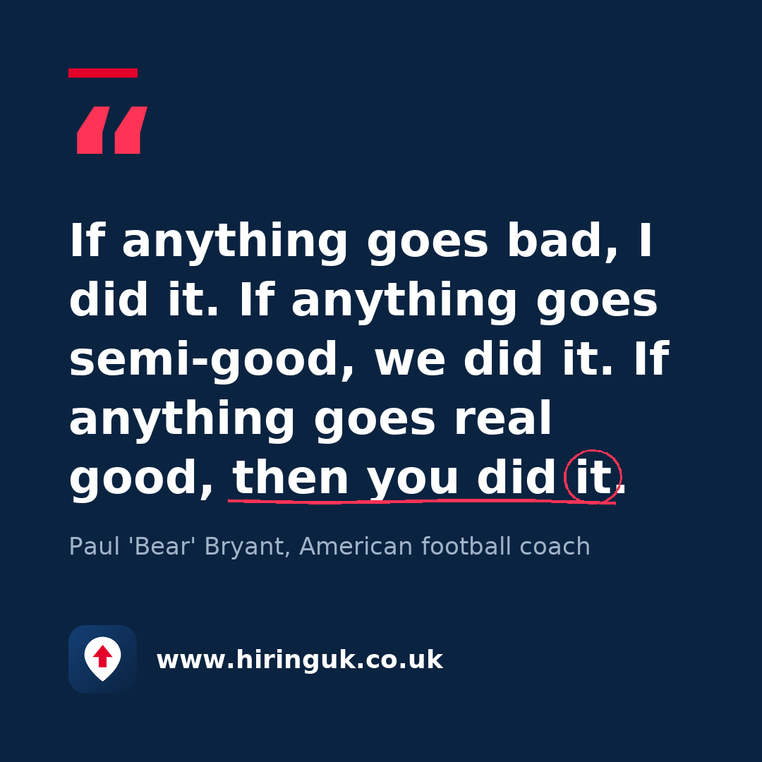 Quote card: If anything goes bad, I did it. If anything goes semi-good, we did it. If anything goes real good, then you did it.