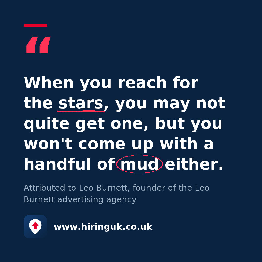 Quote card: When you reach for the stars, you may not quite get one, but you won't come up with a handful of mud either.