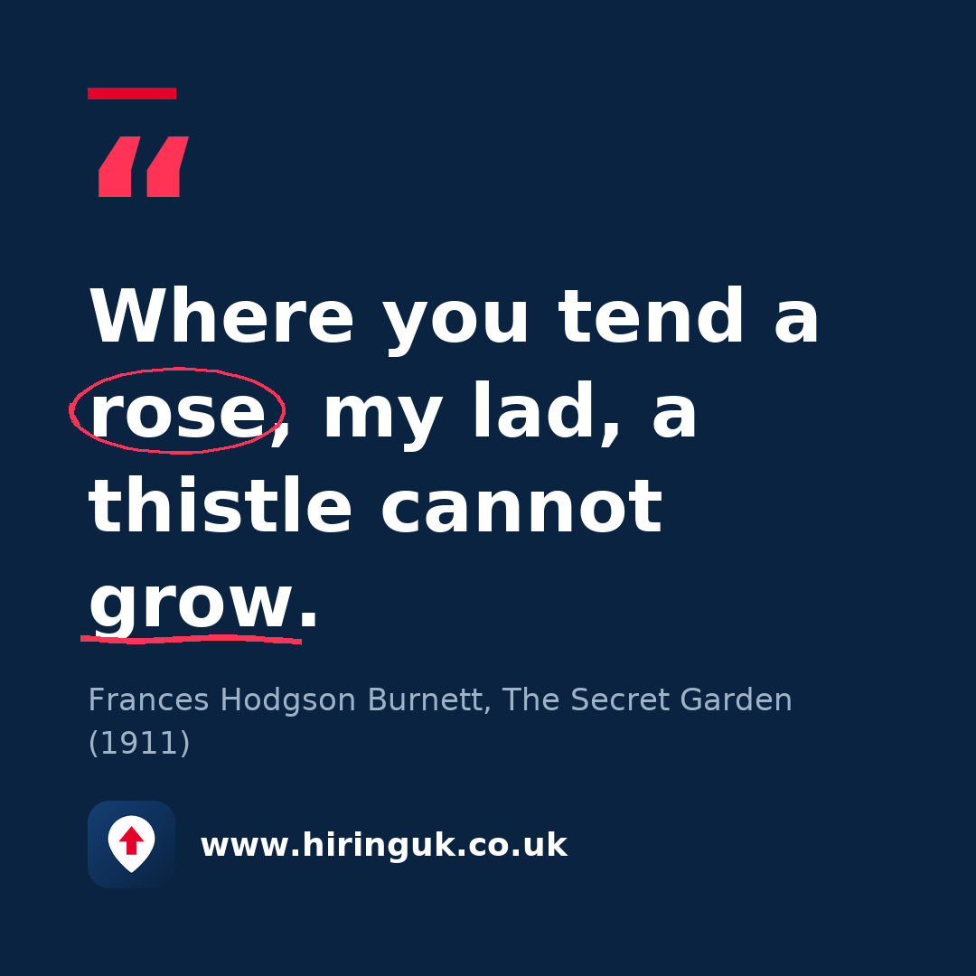 Quote card: Where you tend a rose, my lad, a thistle cannot grow.