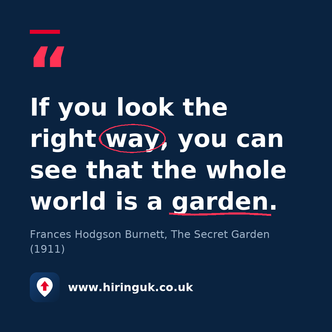 Quote card: If you look the right way, you can see that the whole world is a garden.
