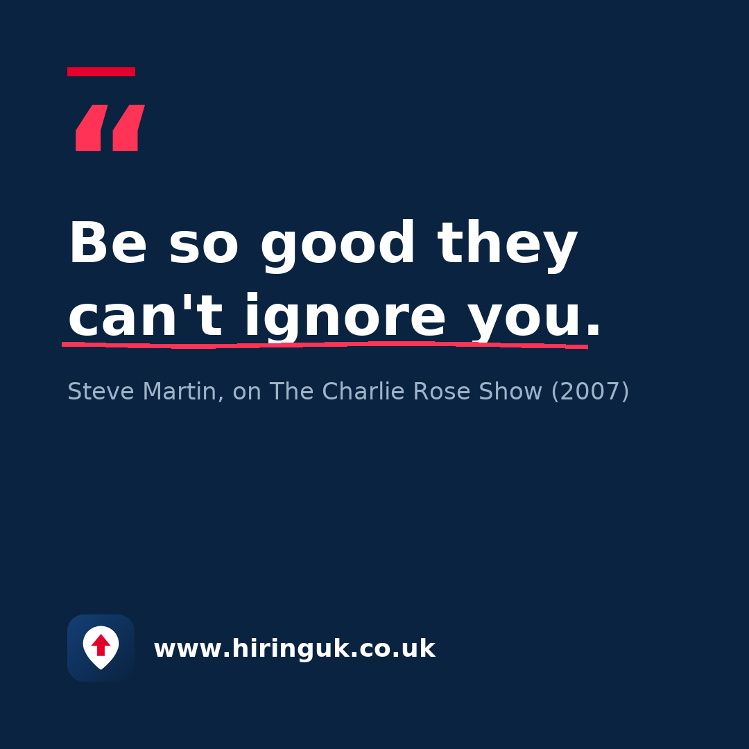 Quote card: Be so good they can't ignore you.