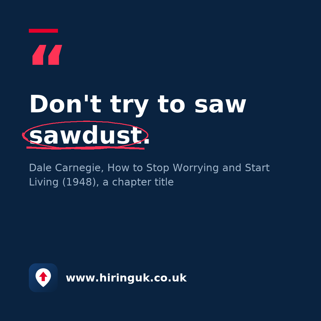 Quote card: Don't try to saw sawdust.