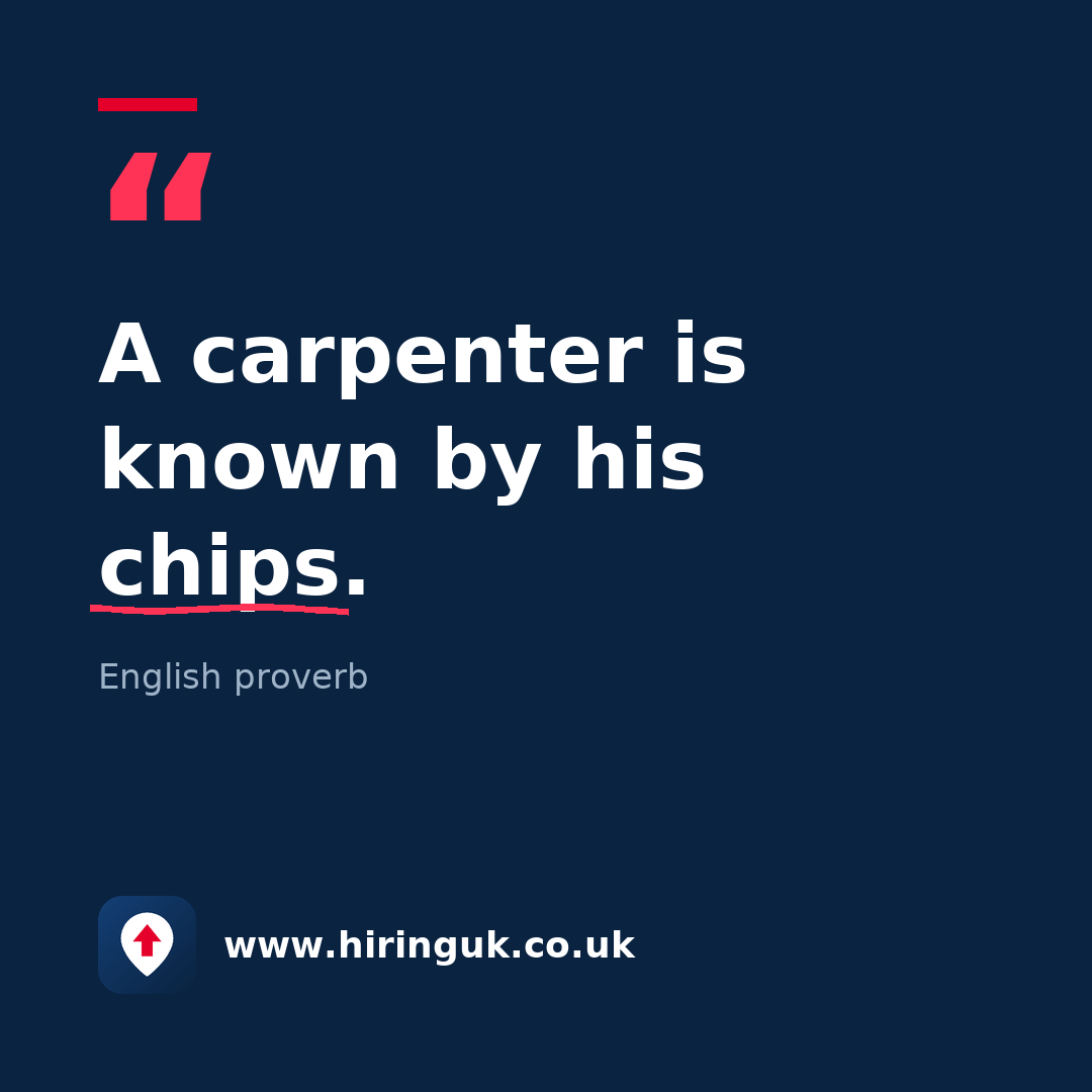 Quote card: A carpenter is known by his chips.