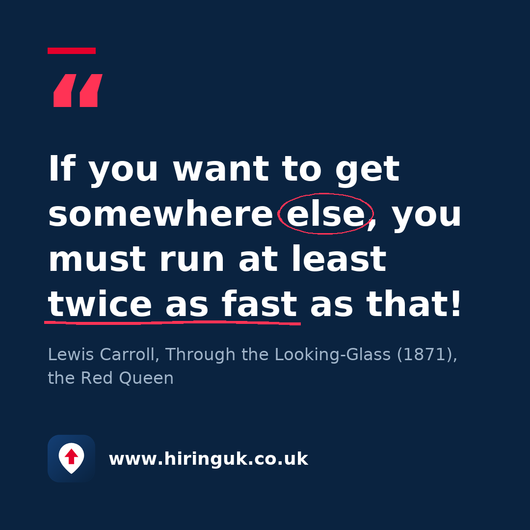 Quote card: If you want to get somewhere else, you must run at least twice as fast as that!