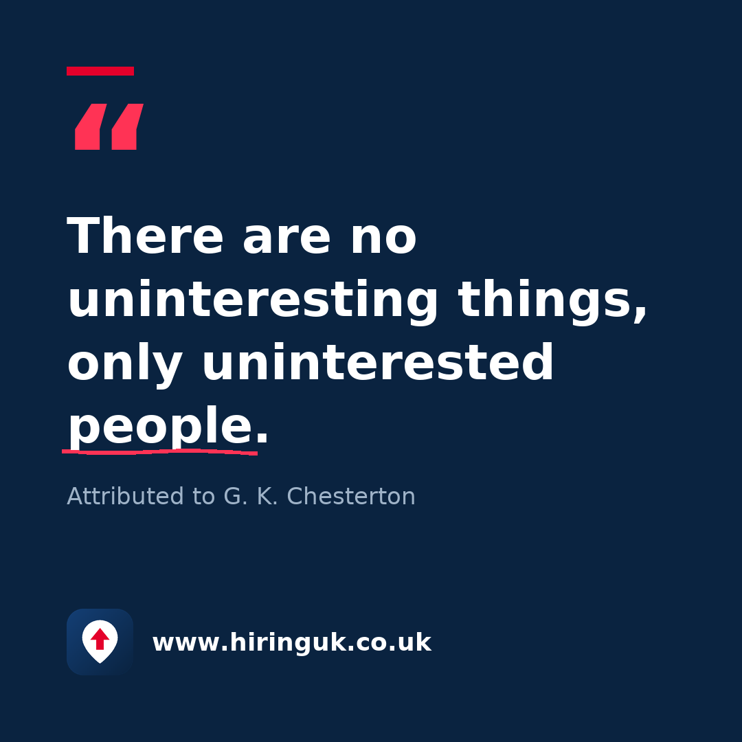 Quote card: There are no uninteresting things, only uninterested people.