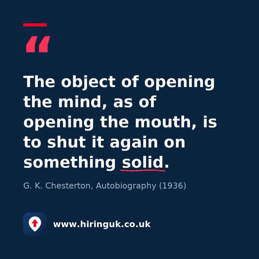 Quote card: The object of opening the mind, as of opening the mouth, is to shut it again on something solid.