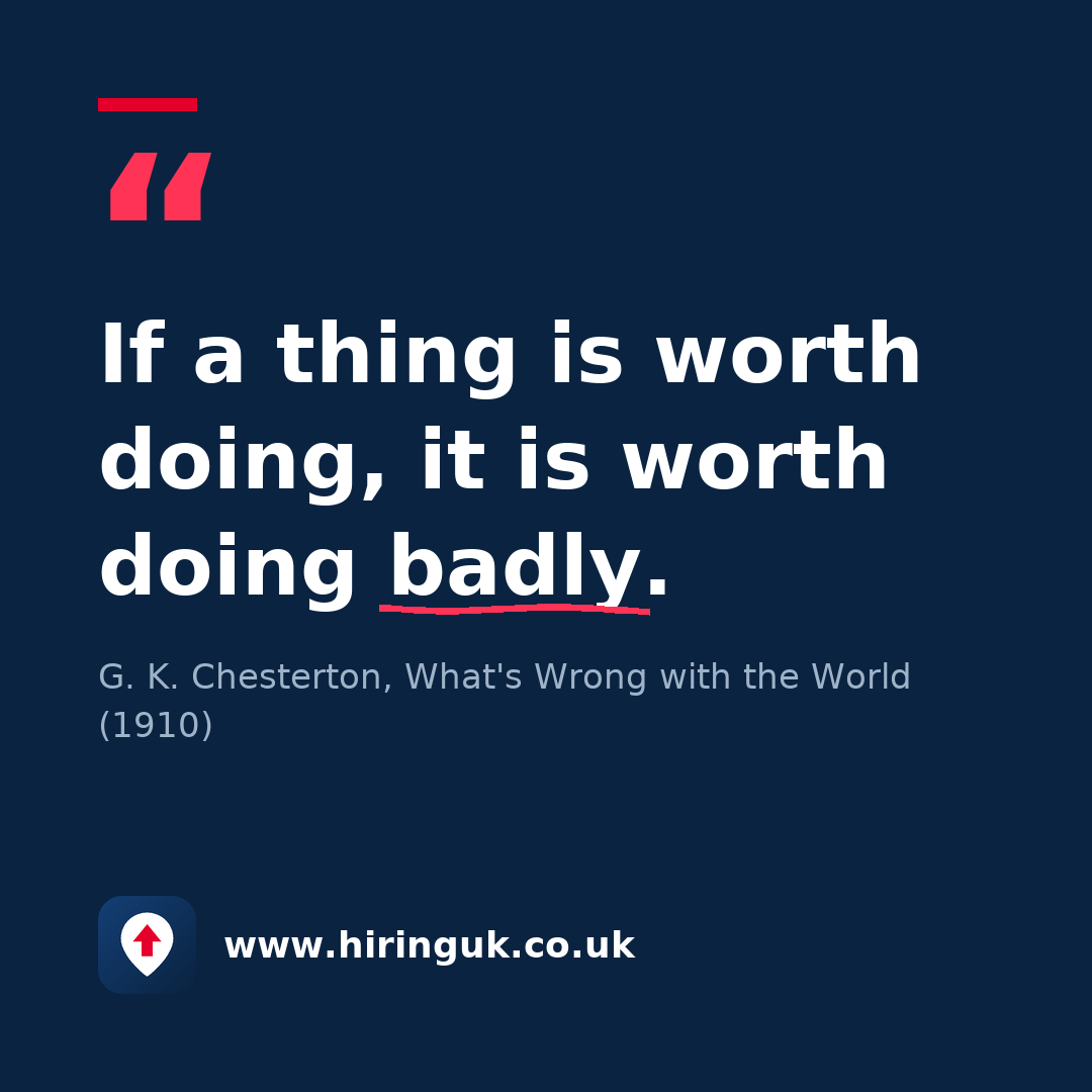 Quote card: If a thing is worth doing, it is worth doing badly.