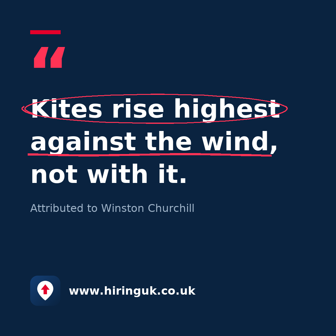 Quote card: Kites rise highest against the wind, not with it.