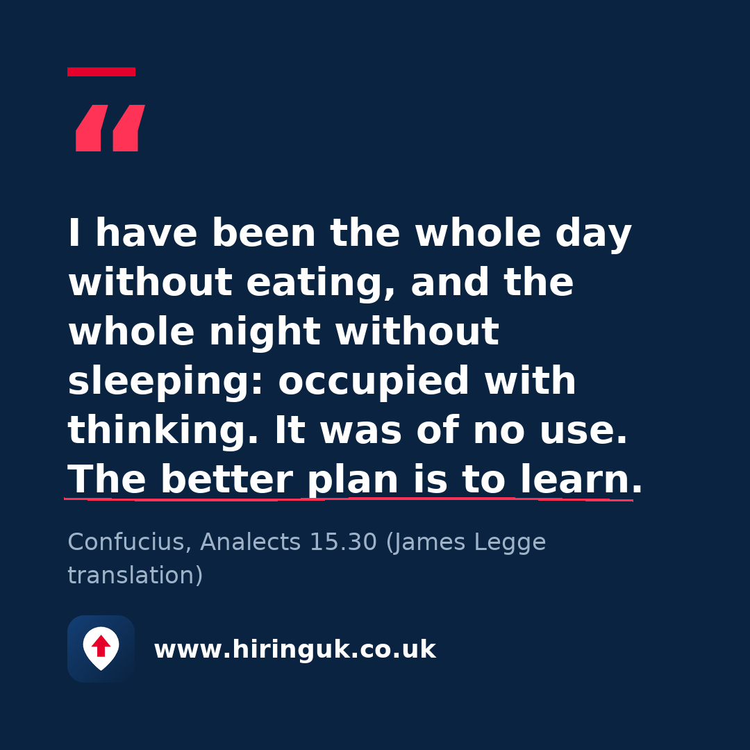 Quote card: I have been the whole day without eating, and the whole night without sleeping: occupied with thinking. It was of no use. The better plan is to learn.