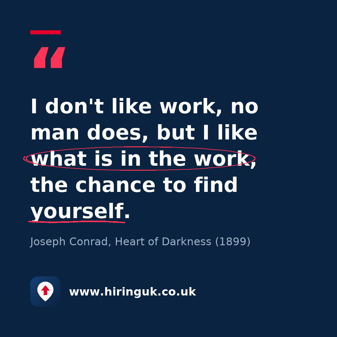 Quote card: I don't like work, no man does, but I like what is in the work, the chance to find yourself.