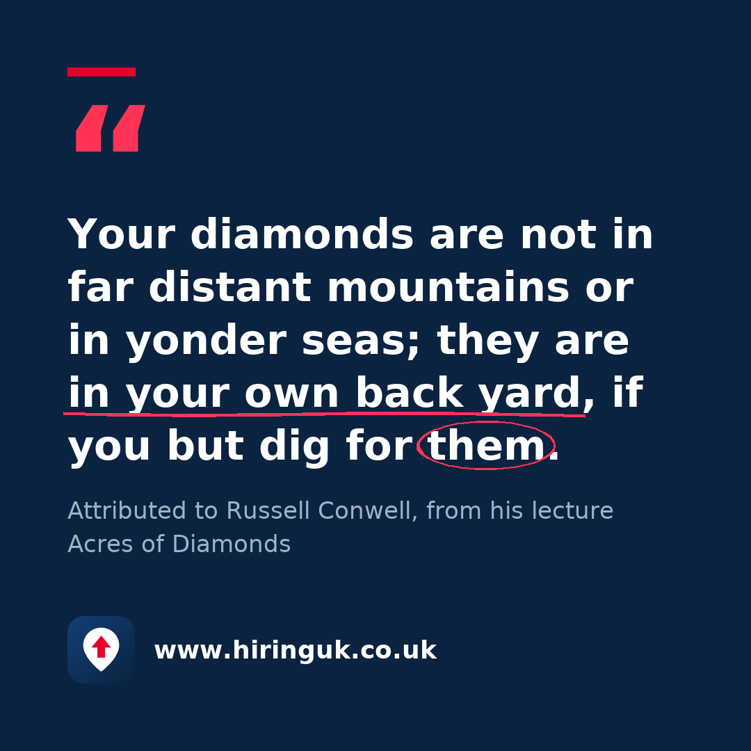 Quote card: Your diamonds are not in far distant mountains or in yonder seas; they are in your own back yard, if you but dig for them.