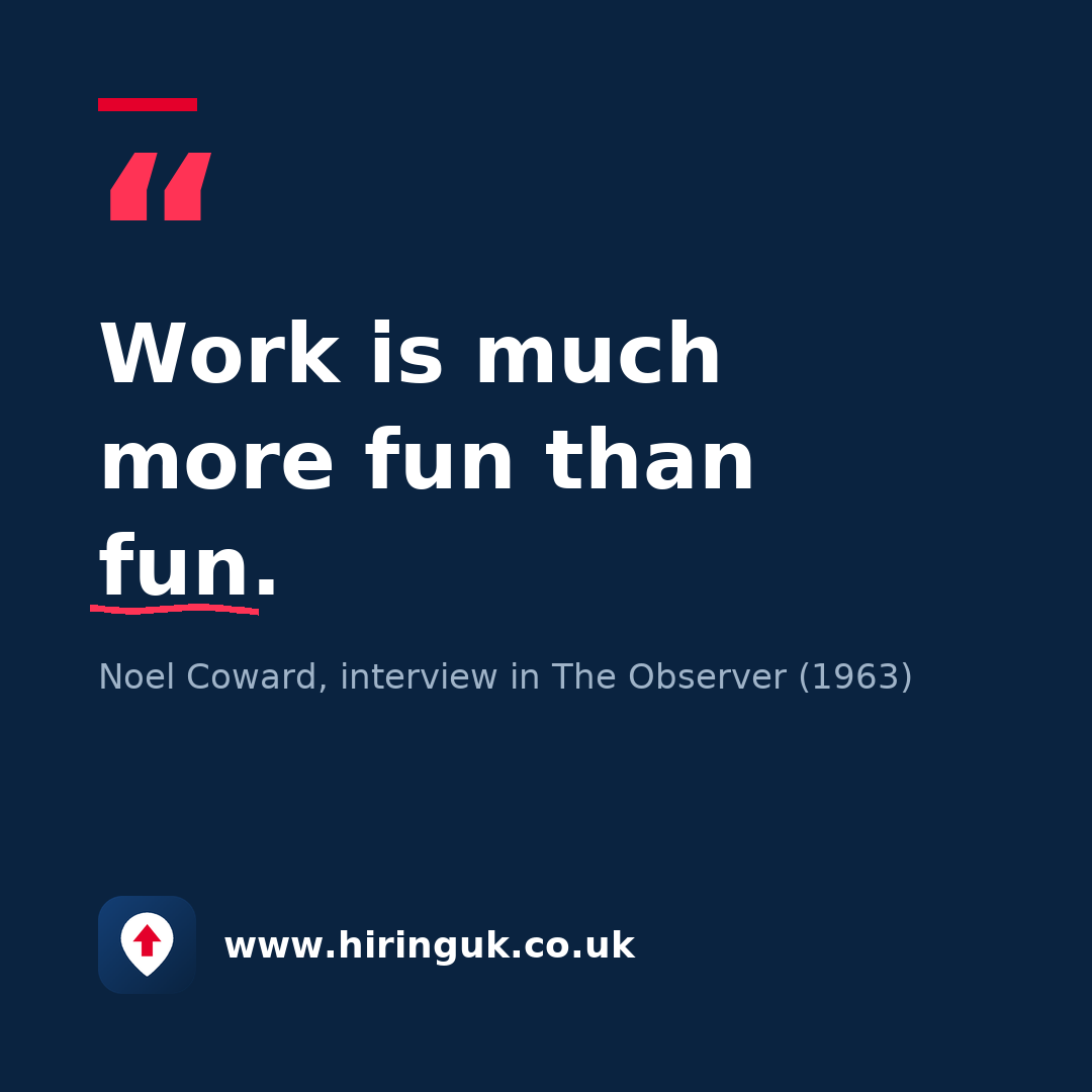 Quote card: Work is much more fun than fun.