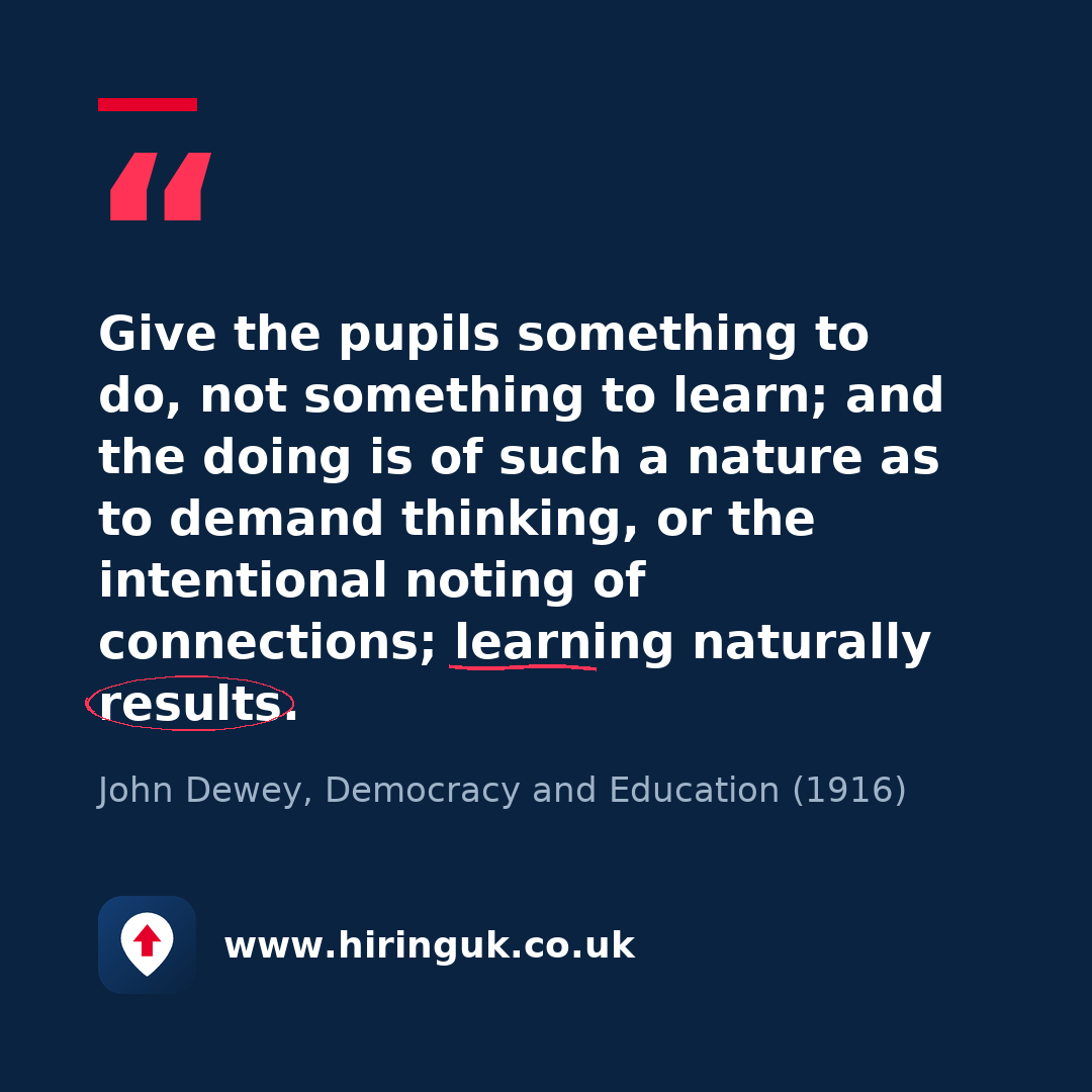 Quote card: Give the pupils something to do, not something to learn; and the doing is of such a nature as to demand thinking, or the intentional noting of connections; learning naturally results.