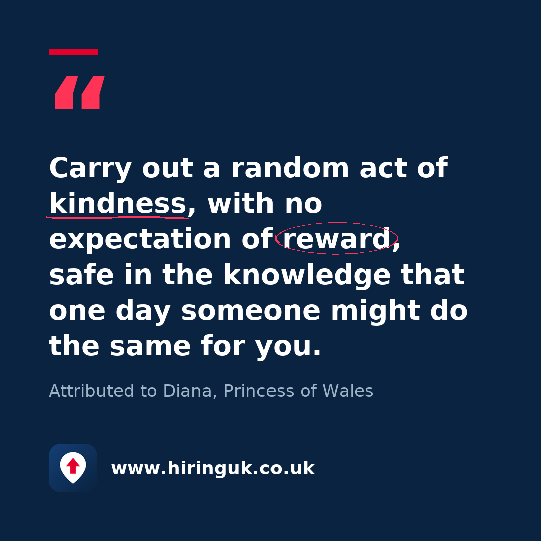 Quote card: Carry out a random act of kindness, with no expectation of reward, safe in the knowledge that one day someone might do the same for you.