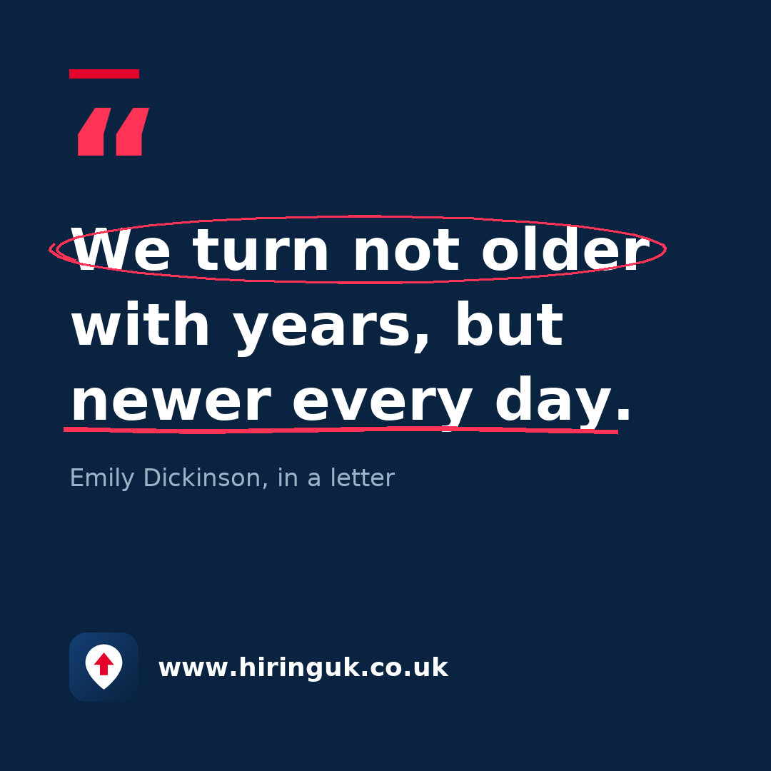 Quote card: We turn not older with years, but newer every day.