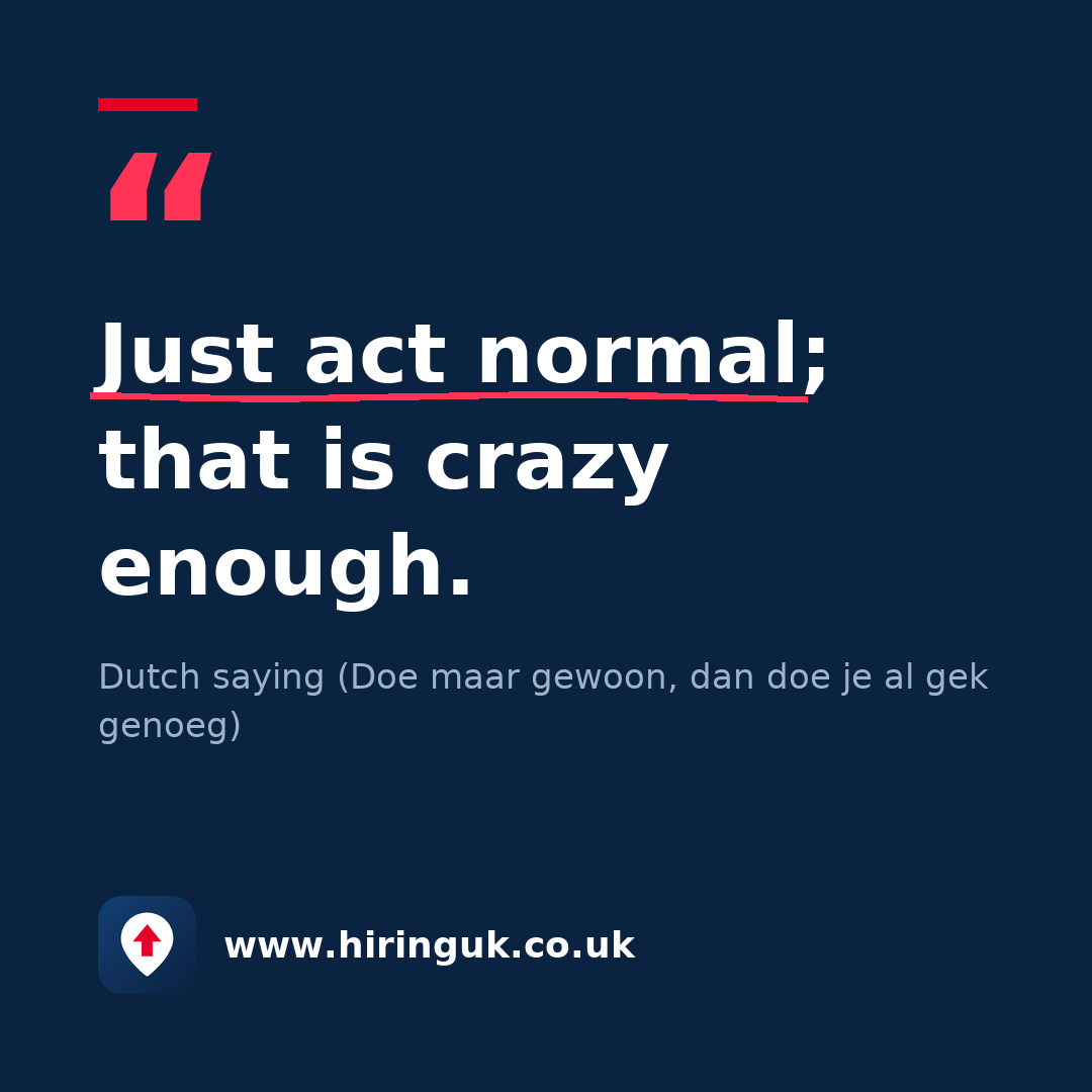 Quote card: Just act normal; that is crazy enough.