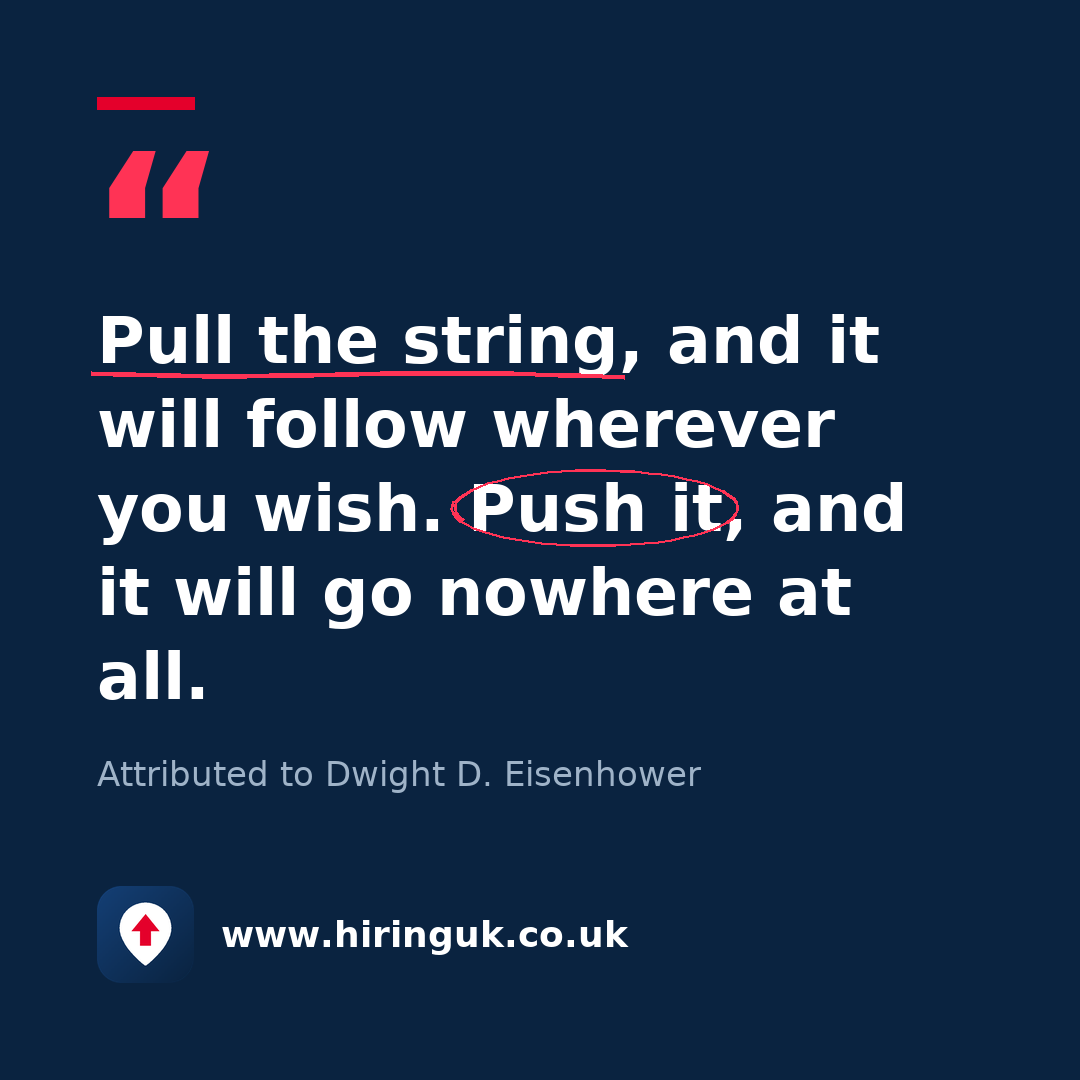 Quote card: Pull the string, and it will follow wherever you wish. Push it, and it will go nowhere at all.