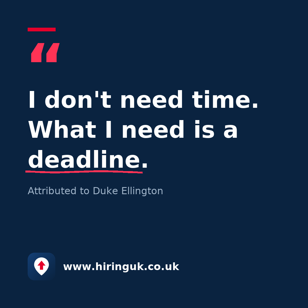Quote card: I don't need time. What I need is a deadline.