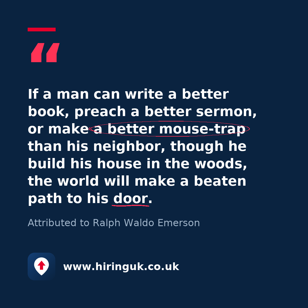 Quote card: If a man can write a better book, preach a better sermon, or make a better mouse-trap than his neighbor, though he build his house in the woods, the world will make a beaten path to his door.