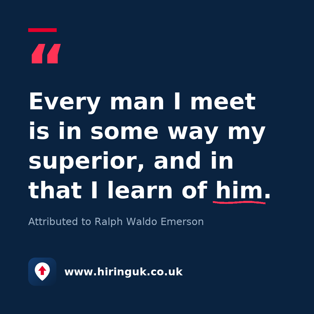 Quote card: Every man I meet is in some way my superior, and in that I learn of him.