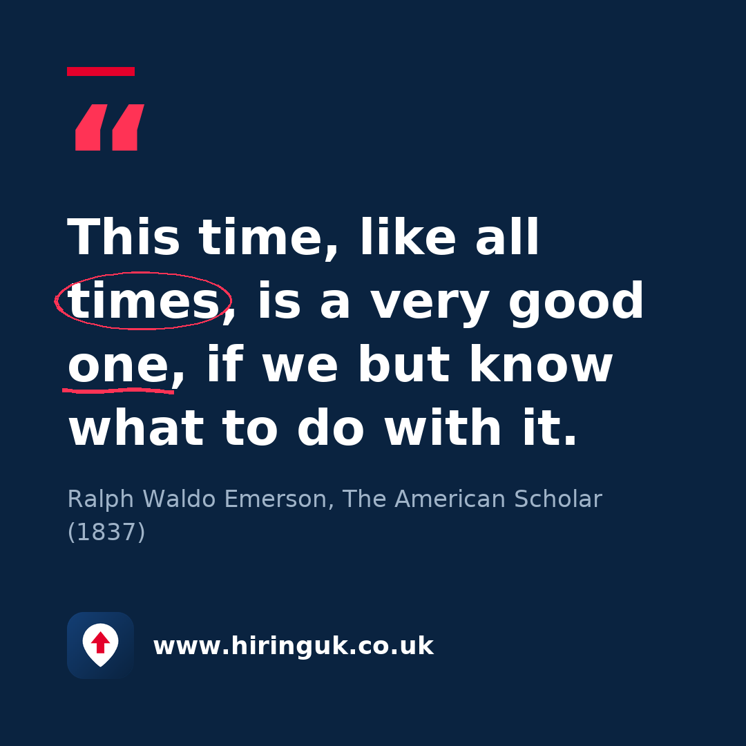 Quote card: This time, like all times, is a very good one, if we but know what to do with it.