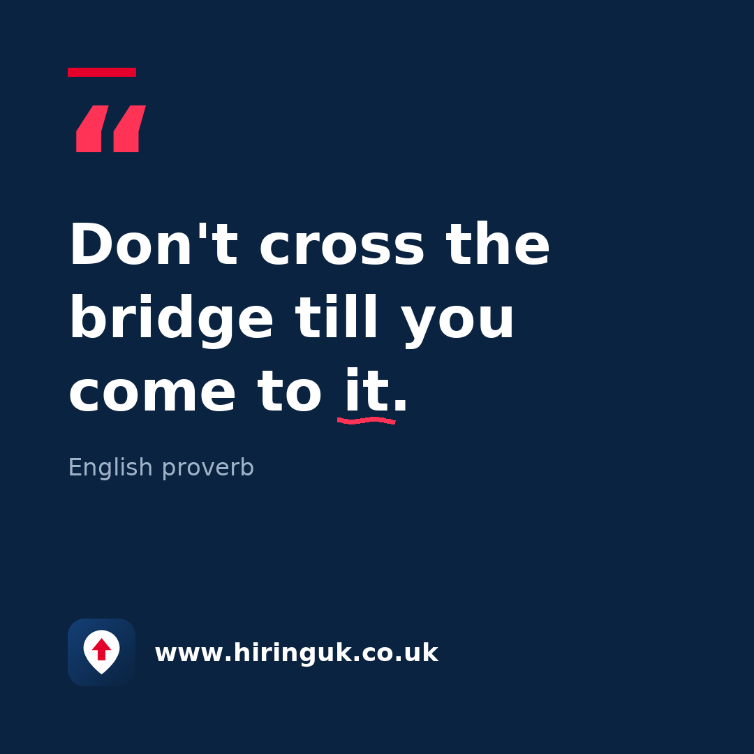 Quote card: Don't cross the bridge till you come to it.