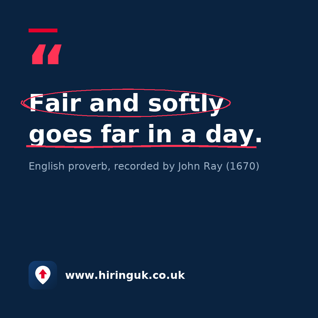 Quote card: Fair and softly goes far in a day.