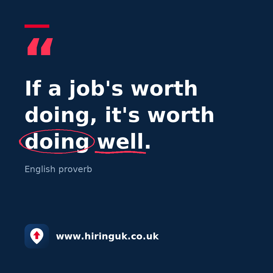 Quote card: If a job's worth doing, it's worth doing well.