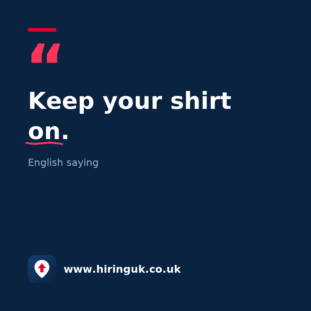 Quote card: Keep your shirt on.