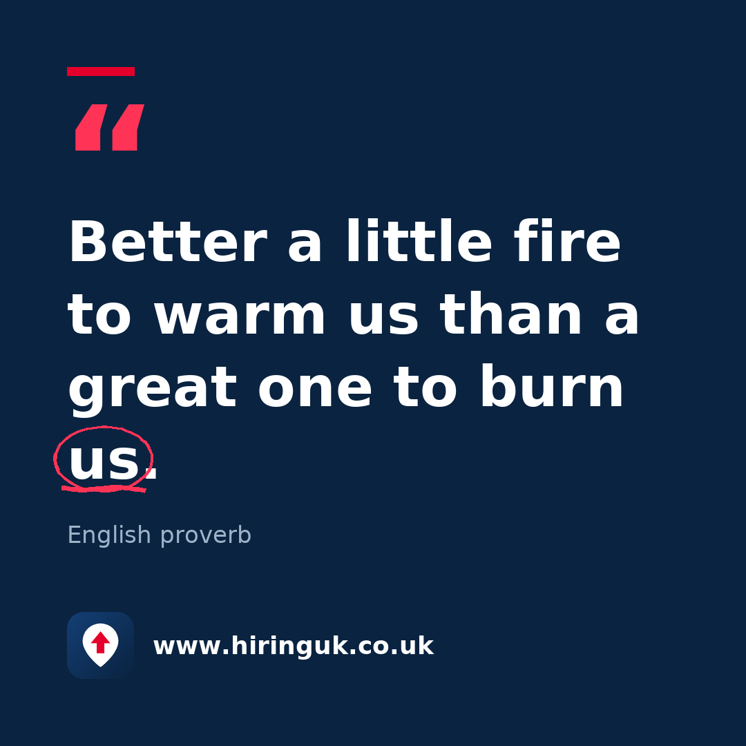 Quote card: Better a little fire to warm us than a great one to burn us.