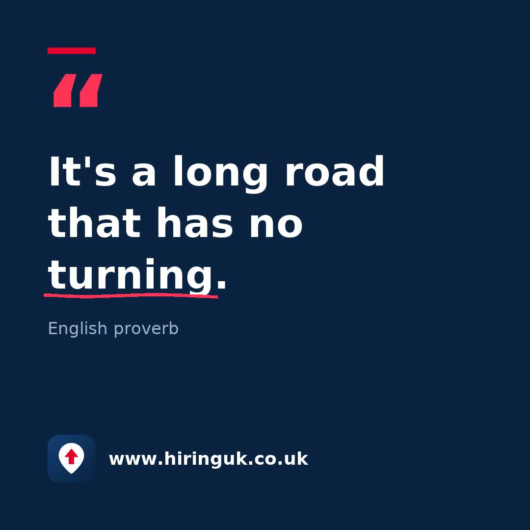 Quote card: It's a long road that has no turning.