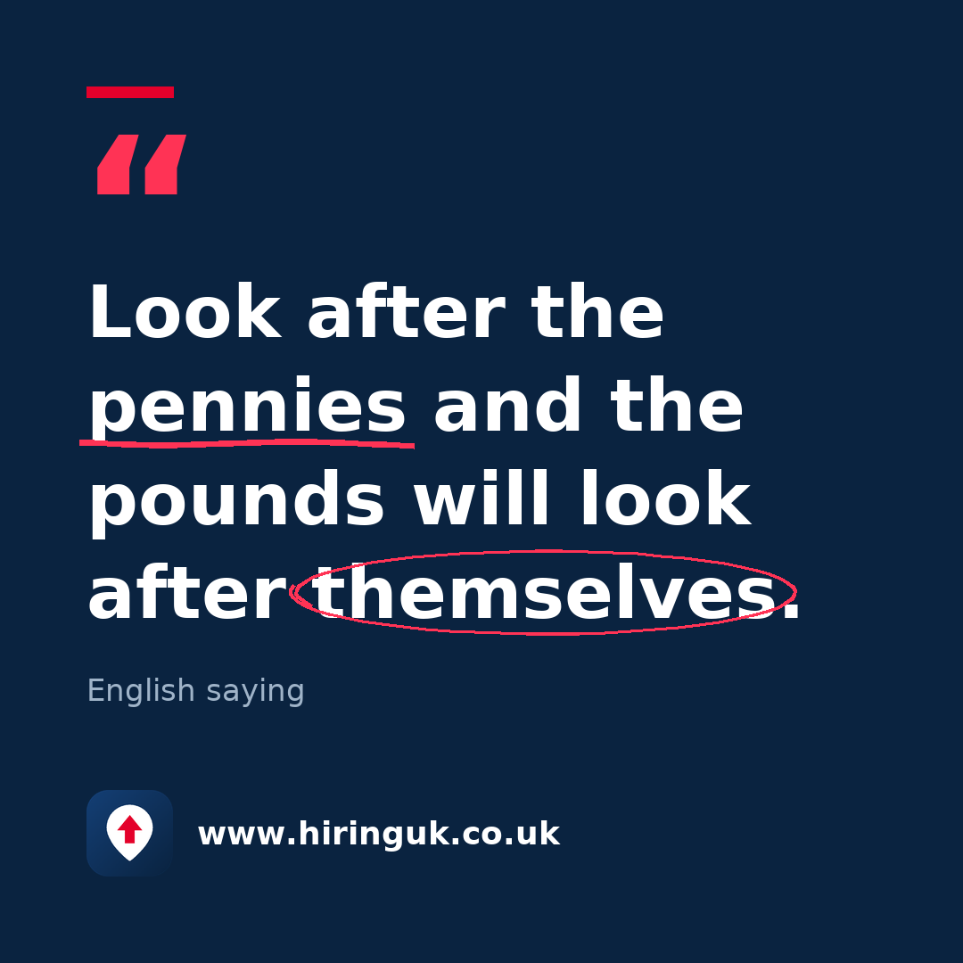 Quote card: Look after the pennies and the pounds will look after themselves.