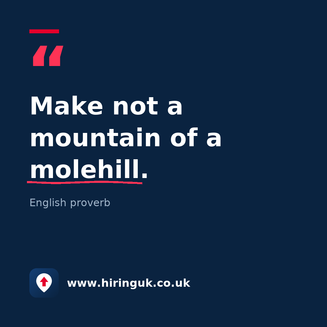 Quote card: Make not a mountain of a molehill.